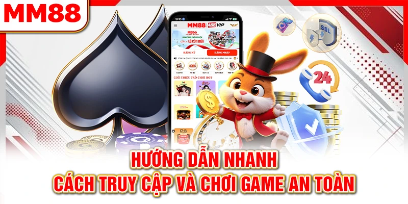 Hướng dẫn nhanh cách truy cập và chơi game an toàn